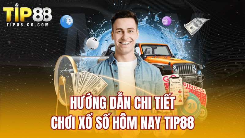 Hướng dẫn chi tiết chơi xổ số hôm nay Tip88