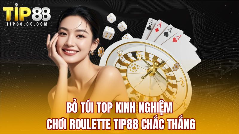 Bỏ túi top kinh nghiệm chơi Roulette Tip88 chắc thắng