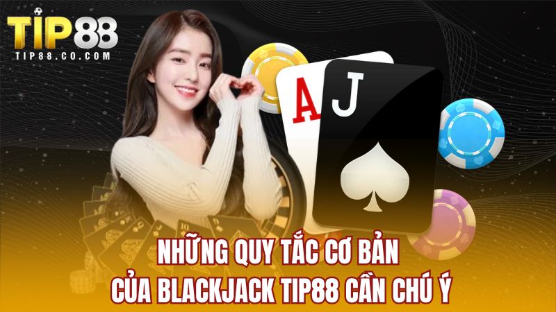 Những quy tắc cơ bản của Blackjack TIP88 cần chú ý