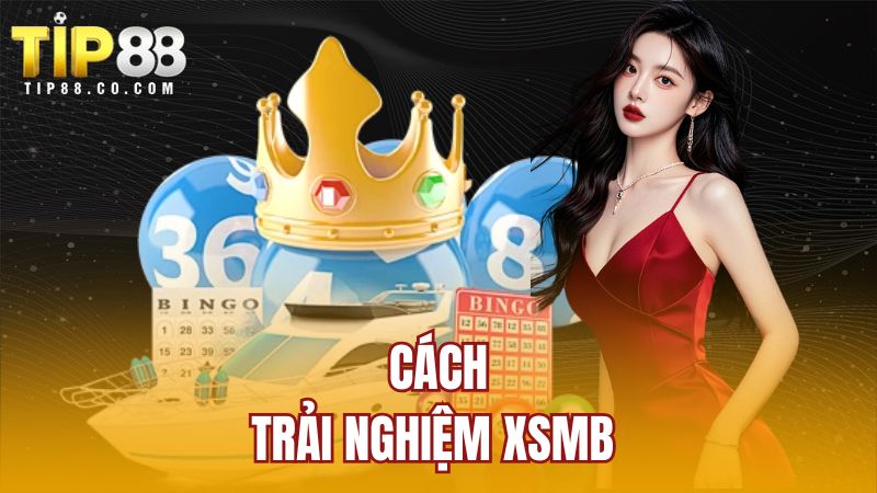 Cách trải nghiệm XSMB 