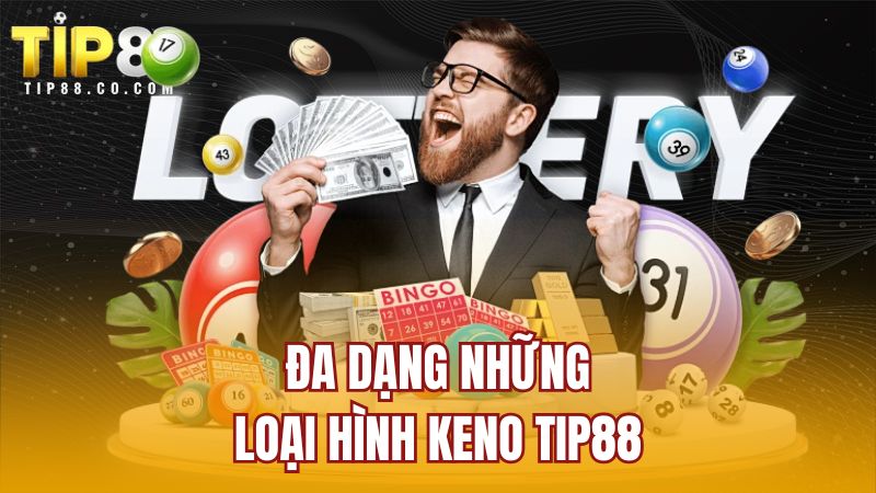 Đa dạng những loại hình Keno TIP88