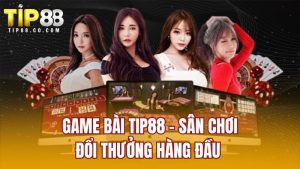 Game Bài TIP88 - Sân Chơi Đổi Thưởng Hàng Đầu