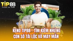 Keno Tip88 - Tìm Kiếm Những Con Số Tài Lộc Và May Mắn