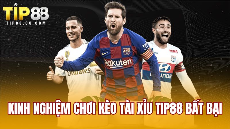 Kinh nghiệm chơi kèo tài xỉu TIP88 bất bại