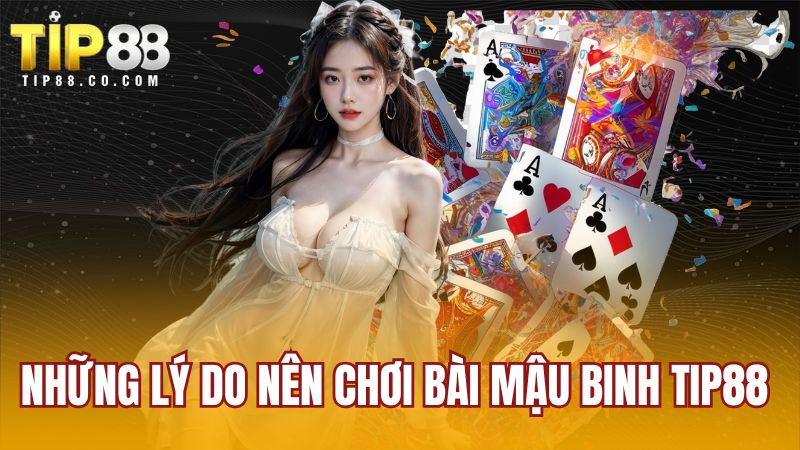 Những lý do nên chơi bài mậu binh TIP88 