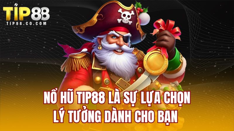 Nổ hũ TIP88 là sự lựa chọn lý tưởng dành cho bạn 