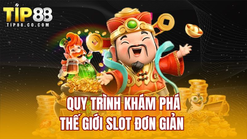 Quy trình khám phá thế giới slot đơn giản 