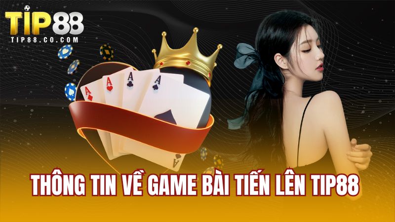 Thông tin về game bài Tiến lên Tip88 